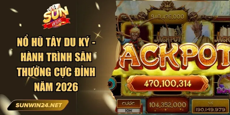 Nổ Hũ Tây Du Ký - Hành Trình Săn Thưởng Cực Đỉnh Năm 2026 9 Sunwin Nổ Hũ Tây Du Ký