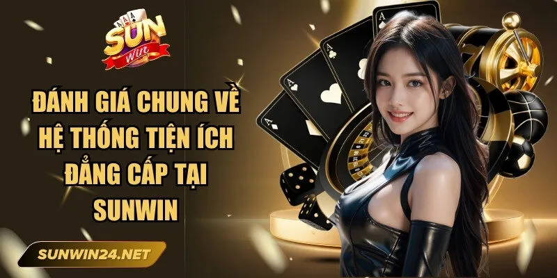 Sunwin 🎖️ Link Trang Chủ Sun Win Mới Nhất Không Bị Chặn 18 Sunwin Đánh giá chung về hệ thống tiện ích đẳng cấp tại Sunwin