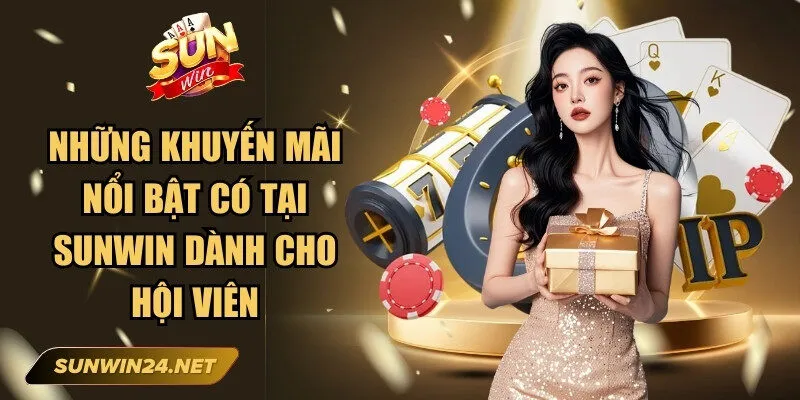 Sunwin 🎖️ Link Trang Chủ Sun Win Mới Nhất Không Bị Chặn 19 Sunwin Những khuyến mãi nổi bật có tại Sunwin dành cho hội viên