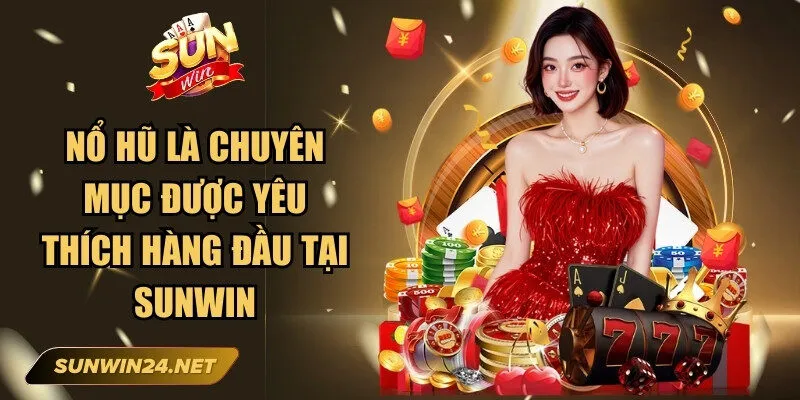 Sunwin 🎖️ Link Trang Chủ Sun Win Mới Nhất Không Bị Chặn 16 Sunwin Nổ hũ là chuyên mục được yêu thích hàng đầu tại Sunwin