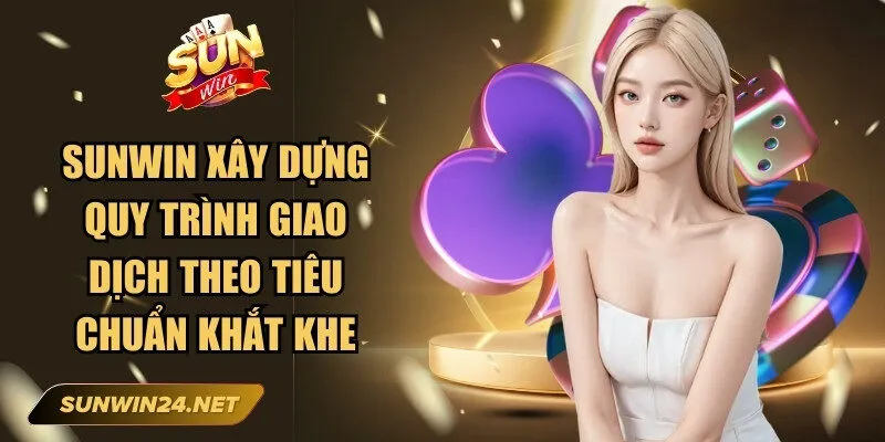 Sunwin 🎖️ Link Trang Chủ Sun Win Mới Nhất Không Bị Chặn 22 Sunwin Sunwin xây dựng quy trình giao dịch tài chính theo tiêu chuẩn bảo mật khắt khe